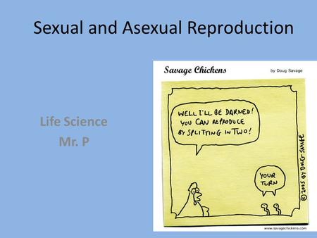 Sexual and Asexual Reproduction Life Science Mr. P.