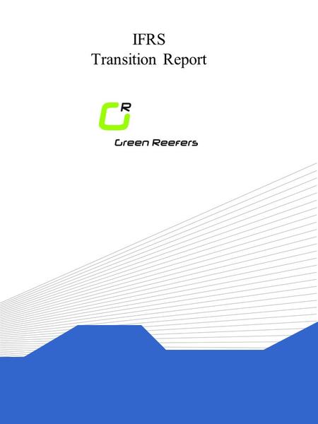 IFRS Transition Report. Transition to IFRS GREEN REEFERS ASA - CONSOLIDATED (unaudited) Contents Page 1. General information 3 2. Reconciliation of Balance.