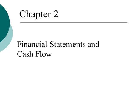 Financial Statements and Cash Flow Chapter 2. 2.5 Financial Cash Flow  In finance, the most important item that can be extracted from financial statements.