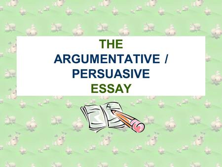 THE ARGUMENTATIVE / PERSUASIVE ESSAY. There are 2 main methods of presenting an argument: The balanced view: argumentative essay The biased view: persuasive.