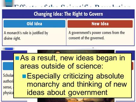 Effects of the Scientific Revolution During the Scientific Revolution, people began to believe that the scientific method allowed them to find answers.