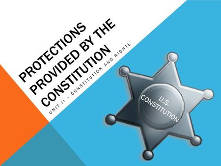 PROTECTIONS PROVIDED BY THE CONSTITUTION UNIT II – CONSTITUTION AND RIGHTS.