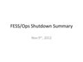 FESS/Ops Shutdown Summary Nov 9 th, 2012. CUB Status – Boiler #1 ON Primary Recirculating Pump repaired Second Belly Pump to be Wired – Boiler #2 OFF.