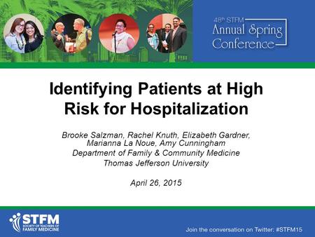 Identifying Patients at High Risk for Hospitalization Brooke Salzman, Rachel Knuth, Elizabeth Gardner, Marianna La Noue, Amy Cunningham Department of Family.