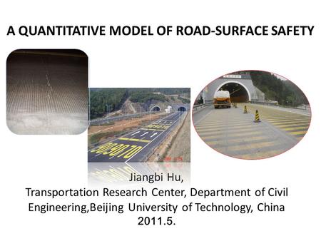 Jiangbi Hu, Transportation Research Center, Department of Civil Engineering,Beijing University of Technology, China 2011.5. A QUANTITATIVE MODEL OF ROAD-SURFACE.