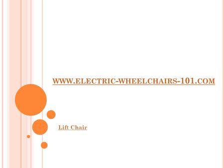 WWW. ELECTRIC - WHEELCHAIRS -101. COM Lift Chair.