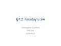 §7.2 Faraday’s law Christopher Crawford PHY 311 2014-04-25.