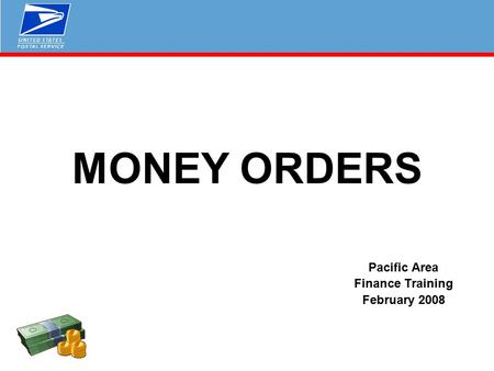 MONEY ORDERS Pacific Area Finance Training February 2008.