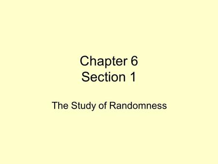 Chapter 6 Section 1 The Study of Randomness. How often would this method give a correct answer if I used it very many times? If we know the blood types.