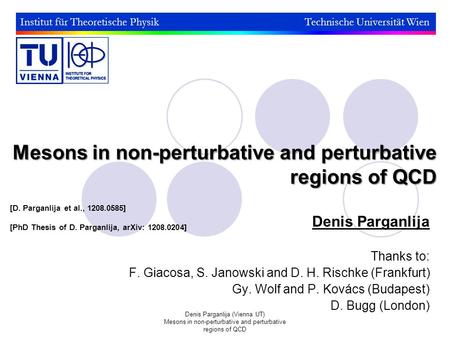 Denis Parganlija (Vienna UT) Mesons in non-perturbative and perturbative regions of QCD Mesons in non-perturbative and perturbative regions of QCD Denis.