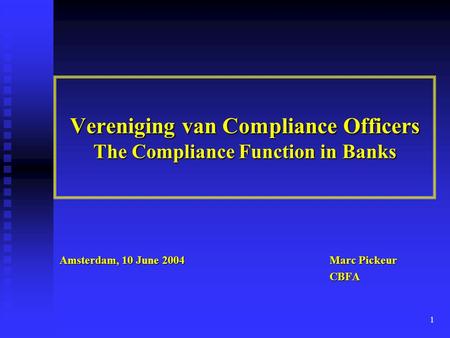 1 Vereniging van Compliance Officers The Compliance Function in Banks Amsterdam, 10 June 2004 Marc Pickeur CBFA CBFA.