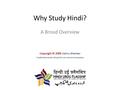 Why Study Hindi? A Broad Overview Copyright © 2009Copyright © 2009 Jishnu Shankar Credited downloads allowed for non-commercial purposes.