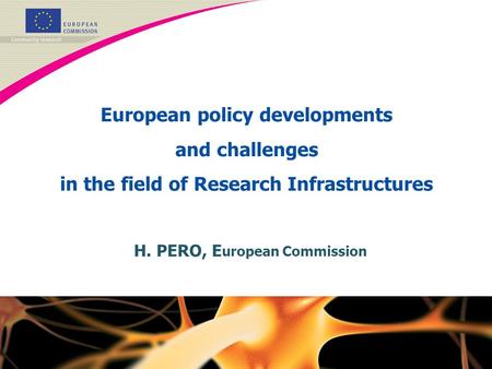 H. PERO, E uropean Commission European policy developments and challenges in the field of Research Infrastructures.