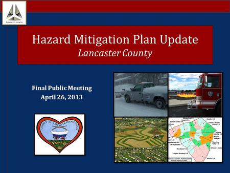 Hazard Mitigation Plan Update Lancaster County Final Public Meeting April 26, 2013.