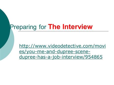 Preparing for The Interview  es/you-me-and-dupree-scene- dupree-has-a-job-interview/954865.