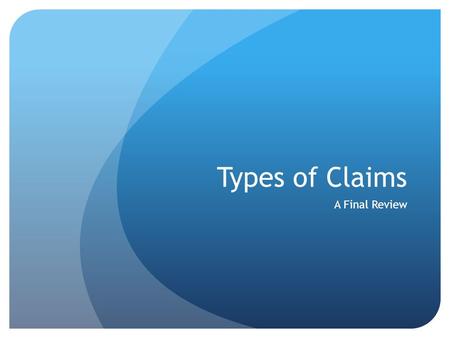 Types of Claims A Final Review. Claims of fact or definition: These claims argue about what the definition of something is or whether something is a settled.