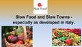 Slow Food and Slow Towns - especially as developed in Italy.