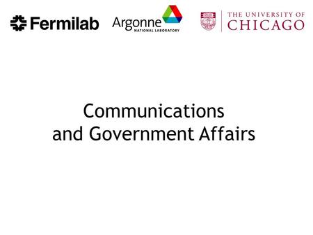 Communications and Government Affairs. Overview Funding Outlook and Congressional Update – Norm Peterson (ANL) – Scott Sudduth (UC) Accelerators for the.