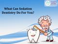 What Can Sedation Dentistry Do For You?. Sedation dentistry, also known as sleep dentistry, uses medications formulated to induce a deep sense of relaxation.