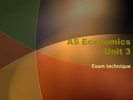 AS Economics Unit 3 Exam technique. Marks and timings The exam is one hour, 30 minutes, and has 72 marks available That is one mark per minute, plus 18.