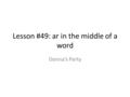 Lesson #49: ar in the middle of a word Donna’s Party.