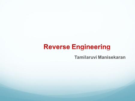 Contents What is Reverse Engineering (RE)? Why do we need Reverse Engineering? Scope and Tasks of Reverse Engineering Reverse Engineering Tools Reverse.