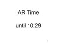 AR Time until 10:29 1. November 5, 2014 Student Planner Place this in the proper place All make up work due Friday You need your planner, pencil, last.