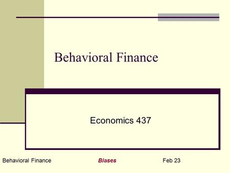 Behavioral Finance Biases Feb 23 Behavioral Finance Economics 437.