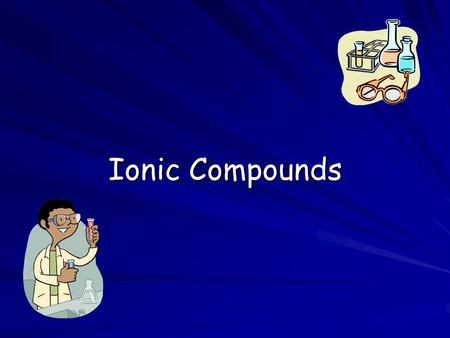 Ionic Compounds. Outline Ionic compounds are made up of positive and negative ions. These ions result from the transfer of electrons from a metal to.