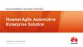 Huawei Agile Automotive Enterprise Solution. 1 Content Why Huawei? Automotive sales & service – e- business cloud & BYOD Wireless production – WiFi-based.