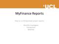 MyFinance Reports How to run & download project reports: -Monthly Investigator -Transactions -Balances.