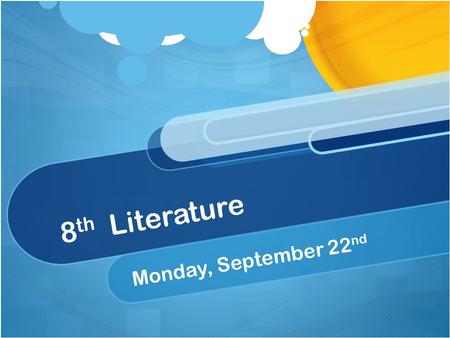 8 th Literature Monday, September 22 nd. “Happiness is not the absence of problems, it's the ability to deal with them.” ― Steve Maraboli, Life, the Truth,