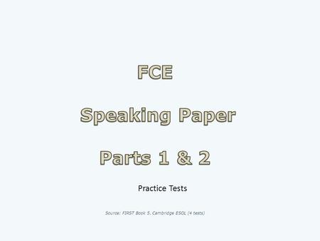 Practice Tests. Part 1 3 minutes (5 minutes for groups of 3) Select one or more questions from any of the following as appropriate. Do you often cook?