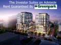 The Investor Suites on Adelaide Rent Guaranteed By.