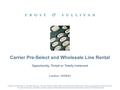 Opportunity, Threat or Totally Irrelevant London, 18/09/03 Carrier Pre-Select and Wholesale Line Rental © 2003 Frost & Sullivan. All rights reserved. This.