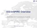 EGI-InSPIRE Project Overview1 EGI-InSPIRE Overview Activities and operations boards Tiziana Ferrari, EGI.eu Operations Unit Tiziana.Ferrari at egi.eu 1.