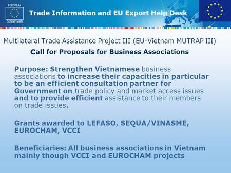 Trade Information and EU Export Help Desk Multilateral Trade Assistance Project III (EU-Vietnam MUTRAP III) c all for Proposals for Business Associations.