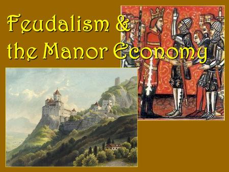 Feudalism & the Manor Economy. Problems in Europe The destruction of Charlemagne’s empire led to widespread CHAOS in Western EuropeThe destruction of.