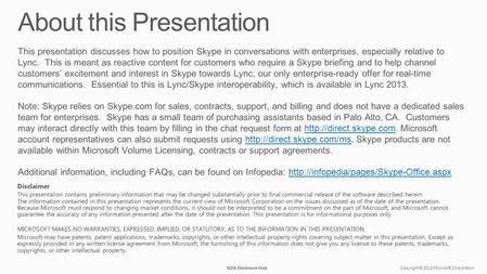 Copyright© 2012 Microsoft CorporationNDA Disclosure Only This presentation discusses how to position Skype in conversations with enterprises, especially.