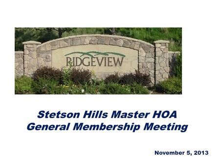 Stetson Hills Master HOA General Membership Meeting November 5, 2013.