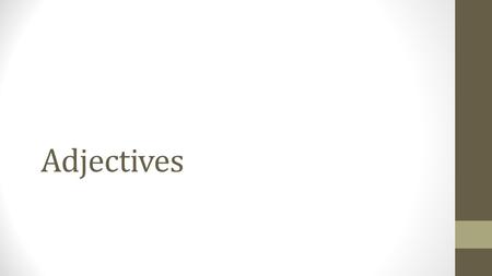 Adjectives. What is an adjective? An adjective is a word that describes a noun or pronoun. The brown dog The large airplane My cool friend The annoying.