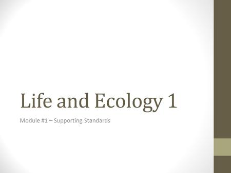 Life and Ecology 1 Module #1 – Supporting Standards.