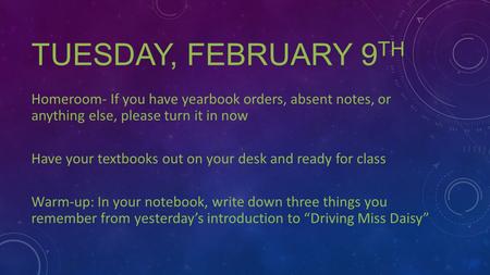 TUESDAY, FEBRUARY 9 TH Homeroom- If you have yearbook orders, absent notes, or anything else, please turn it in now Have your textbooks out on your desk.