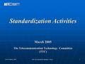 28-30 March, 2005 5th CJK Standards Meeting, Tokyo 1 March 2005 The Telecommunication Technology Committee (TTC) Standardization Activities.