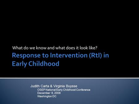 What do we know and what does it look like? Judith Carta & Virginia Buysse OSEP National Early Childhood Conference December 8, 2008 Washington DC.