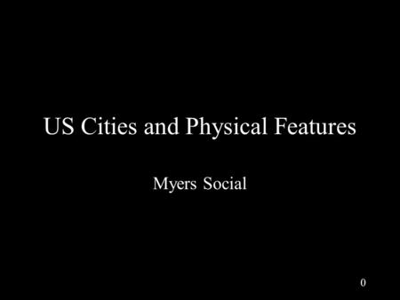 0 US Cities and Physical Features Myers Social. 1 Name this city.