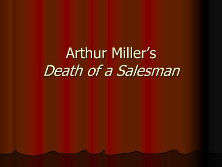 Arthur Miller’s Death of a Salesman. Set Design Very innovative at the time (1949) Very innovative at the time (1949) Allows characters to move between.