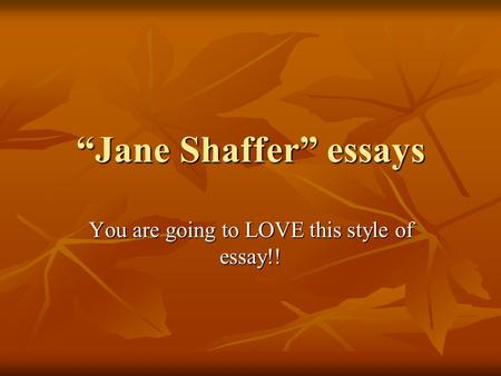 “Jane Shaffer” essays You are going to LOVE this style of essay!!