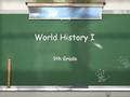 World History I 9th Grade. Contents / Survey Course / Prehistoric – Medieval (15 th century.) / Taught thematically (Religion, Government, Conquest, Geography,