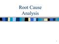 1 Root Cause Analysis. 2 - process for identifying the basic or causal factors that underlie variation in performance.